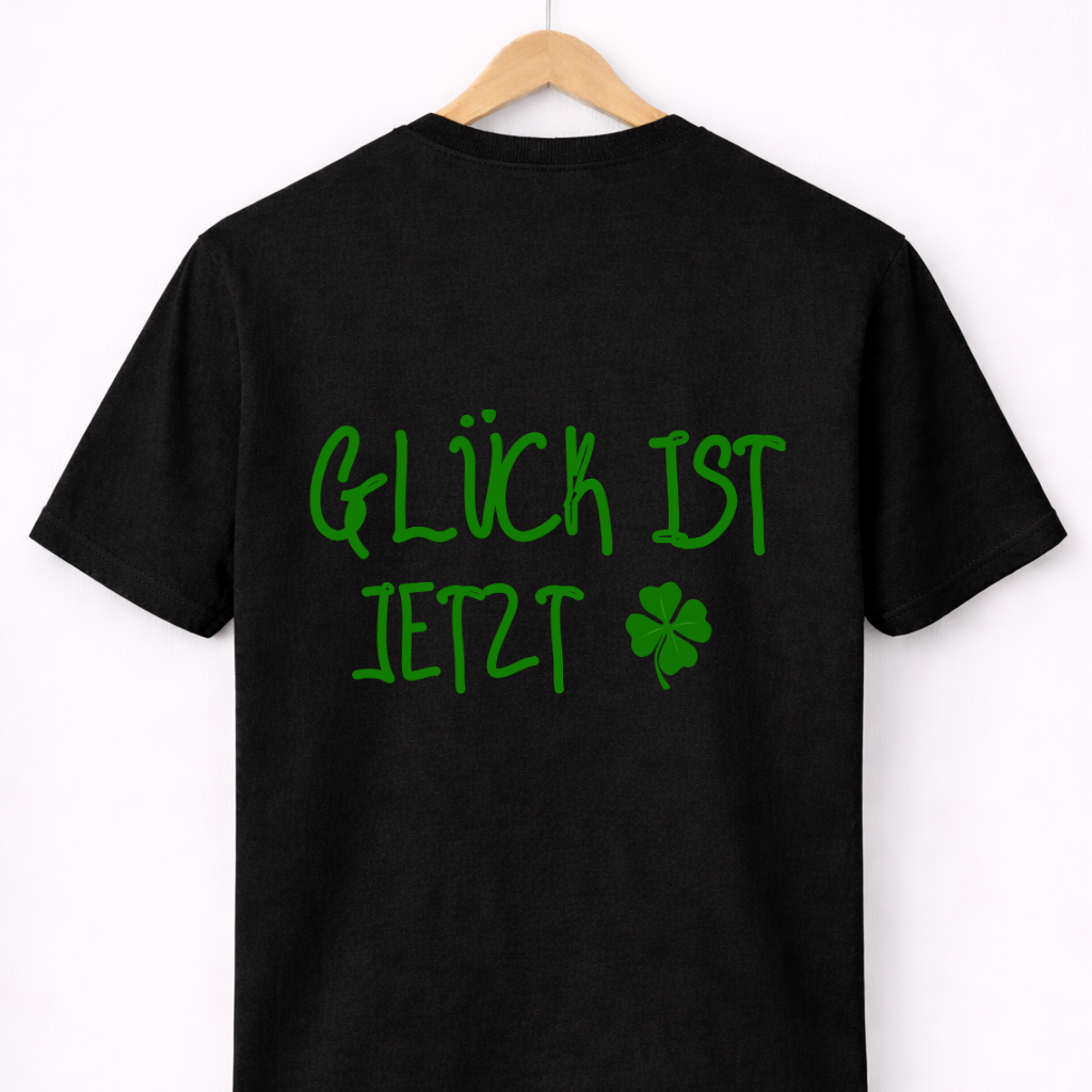 T-Shirt Unisex - GLÜCK IST JETZT