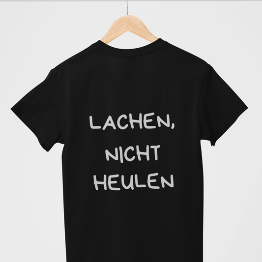 T-Shirt Unisex - LACHEN, NICHT HEULEN