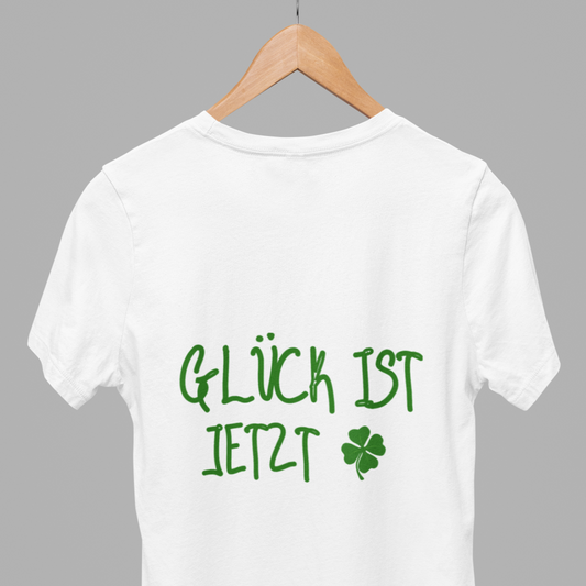 T-Shirt Unisex - GLÜCK IST JETZT