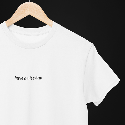 T-Shirt Unisex - have a nice day